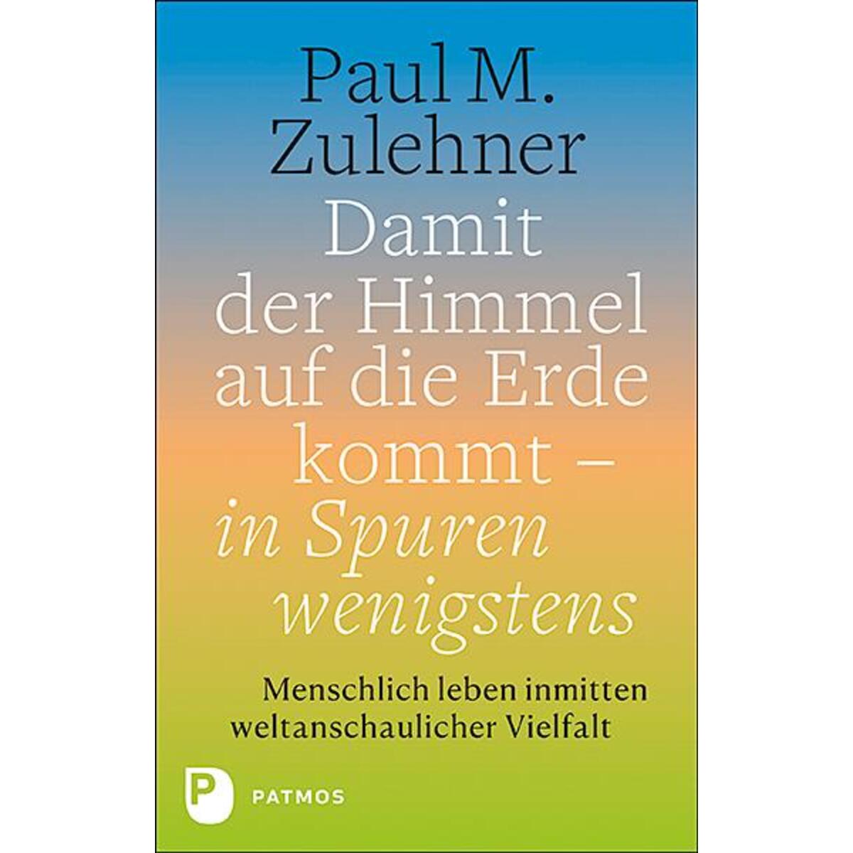 Damit der Himmel auf die Erde kommt - in Spuren wenigstens von Patmos-Verlag