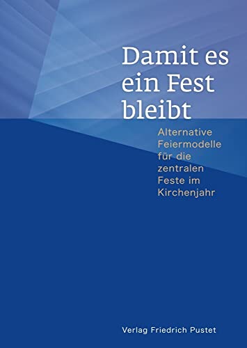 Damit es ein Fest bleibt: Alternative Feiermodelle für die zentralen Feste im Kirchenjahr (Liturgica) von Pustet, Friedrich GmbH