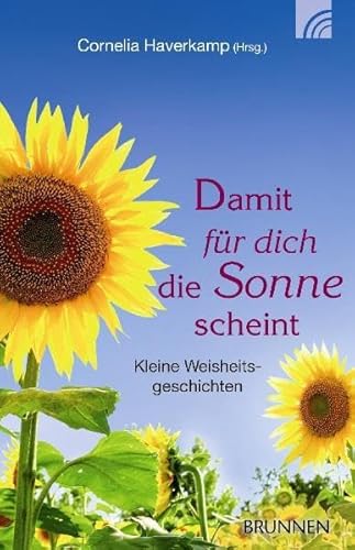 Damit für dich die Sonne scheint: Kleine Weisheitsgeschichten