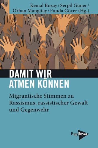 Damit wir atmen können. Migrantische Stimmen zu Rassismus, rassistischer Gewalt und Gegenwehr (Neue Kleine Bibliothek)