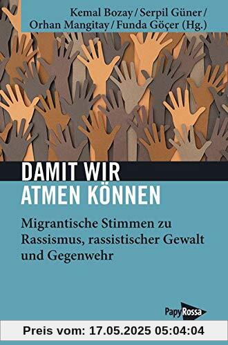 Damit wir atmen können. Migrantische Stimmen zu Rassismus, rassistischer Gewalt und Gegenwehr (Neue Kleine Bibliothek)