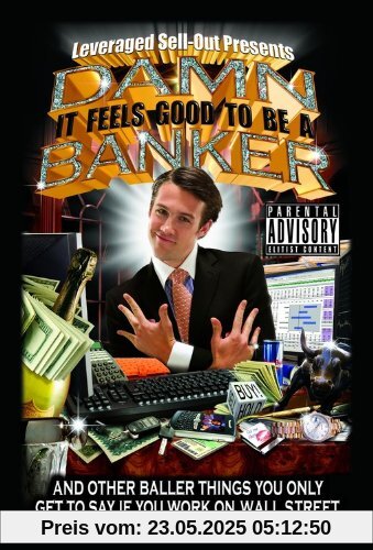 Damn, It Feels Good to Be a Banker: And Other Baller Things You Only Get to Say If You Work on Wall Street