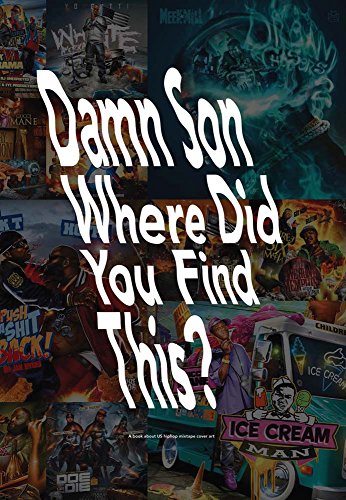 Damn Son Where Did You FInd This? A book about US hiphop mixtape cover art