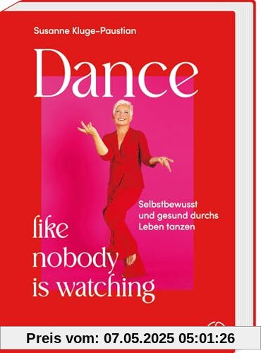 Dance, like nobody is watching: Selbstbewusst und gesund durchs Leben tanzen