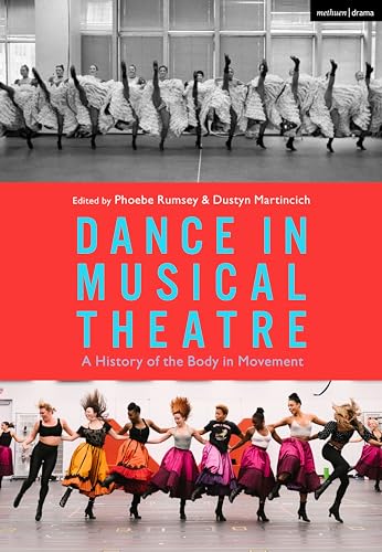 Dance in Musical Theatre: A History of the Body in Movement von Methuen Drama