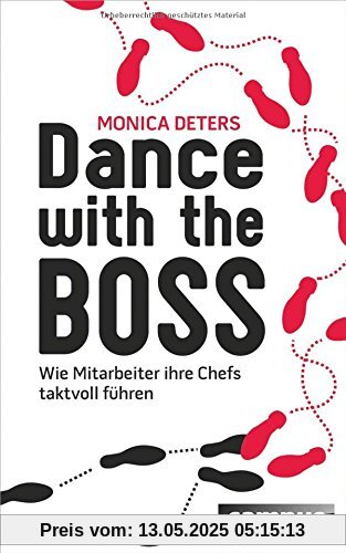 Dance with the Boss: Wie Mitarbeiter ihre Chefs taktvoll führen Dance with the Boss: Wie Mitarbeiter ihre Chefs taktvoll führen