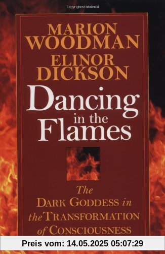 Dancing in the Flames: The Dark Goddess in the Transformation of Consciousness
