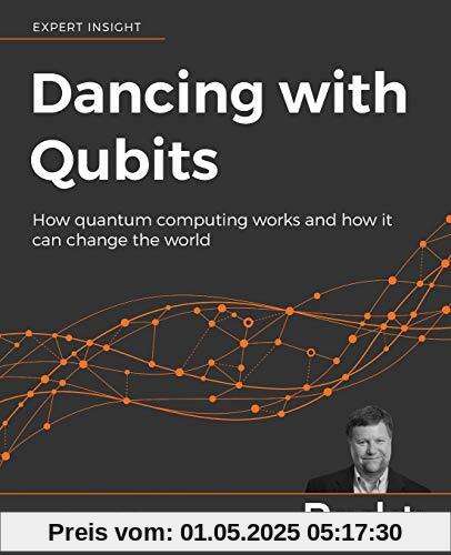 Dancing with Qubits: How quantum computing works and how it can change the world