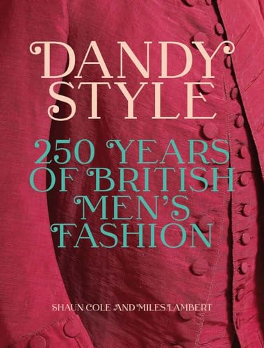 Dandy Style: 250 Years of British Men's Fashion