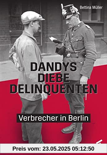 Dandys, Diebe, Delinquenten: Verbrecher in Berlin