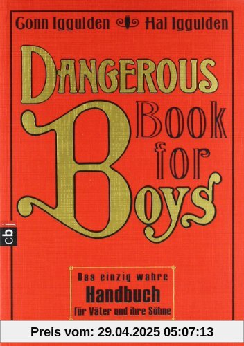 Dangerous Book for Boys: Das einzig wahre Handbuch für Väter und ihre Söhne