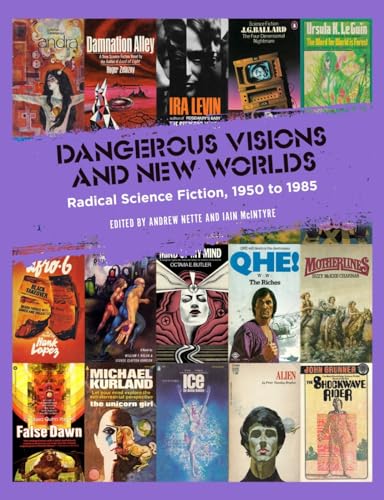 Dangerous Visions and New Worlds: Radical Science Fiction, 1950–1985