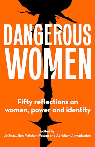 Dangerous Women: Fifty reflections on women, power and identity von Unbound