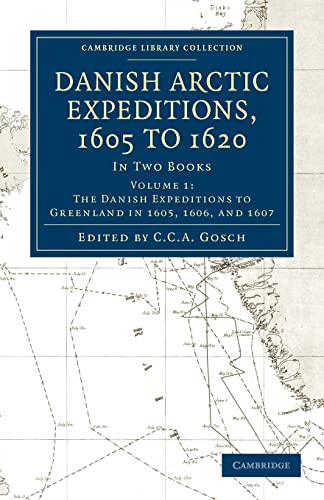 Danish Arctic Expeditions, 1605 to 1620: In Two Books (Cambridge Library Collection - Travel and Exploration, Band 1)