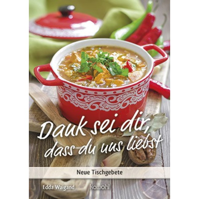 Dank sei dir, dass du uns liebst Dank sei dir, dass du uns liebst von Kawohl-Verlag