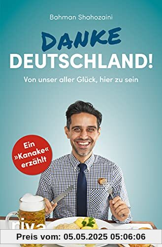 Danke, Deutschland!: Von unser aller Glück, hier zu sein. Ein »Kanake« erzählt