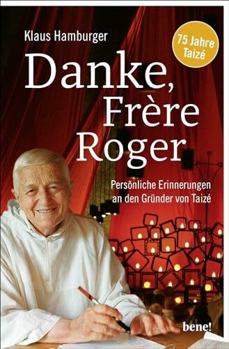 Danke, Frère Roger: Persönliche Erinnerungen an den Gründer von Taizé | Berührende Geschichten...