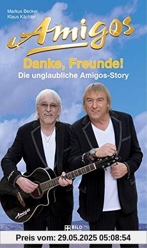 Danke, Freunde!: Die unglaubliche Amigos-Story