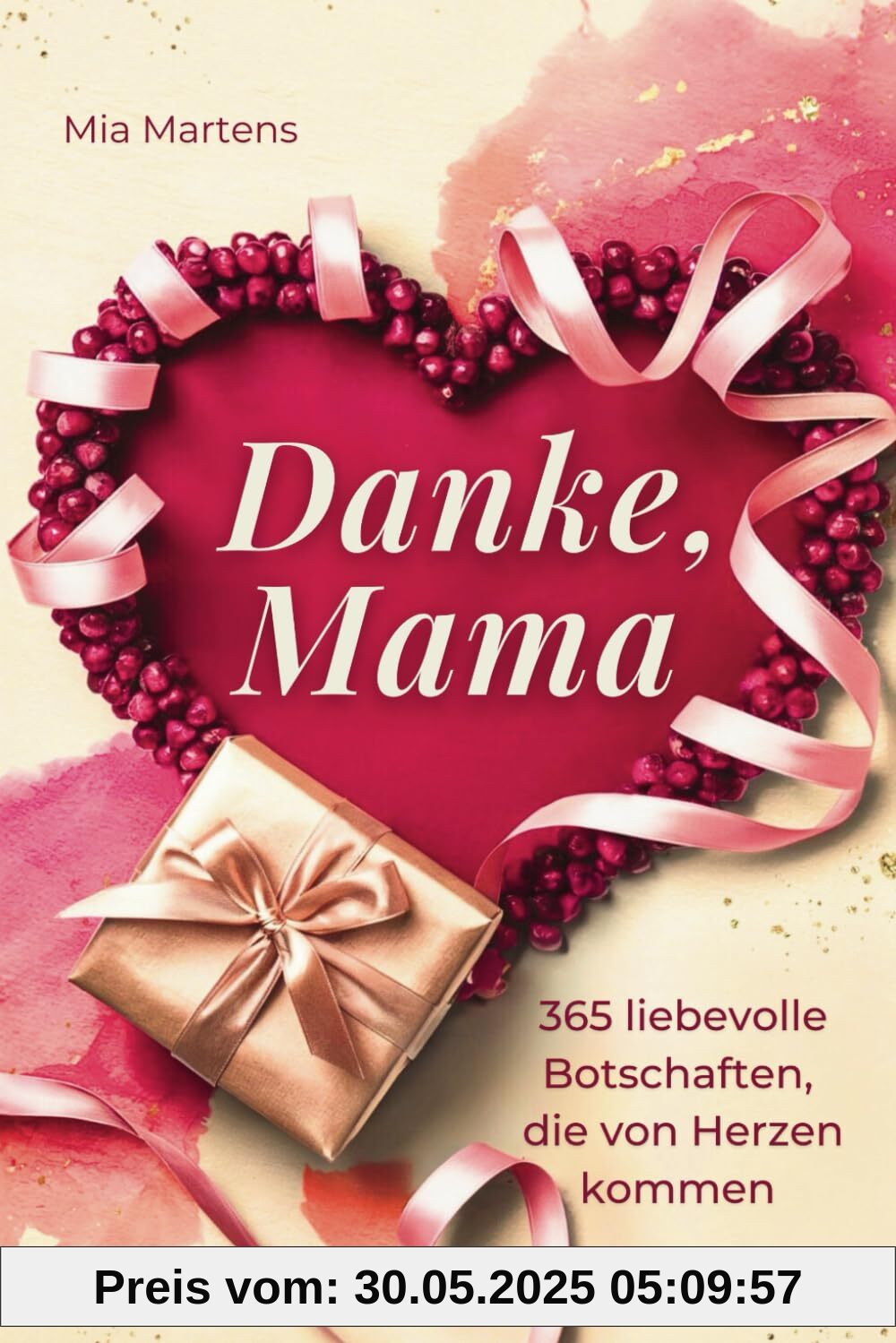 Danke, Mama - 365 liebevolle Botschaften, die von Herzen kommen - Das perfekte Geschenk für die beste Mama der Welt | ideal als Muttertagsgeschenk, Geburtstagsgeschenk oder Weihnachtsgeschenk für Mama