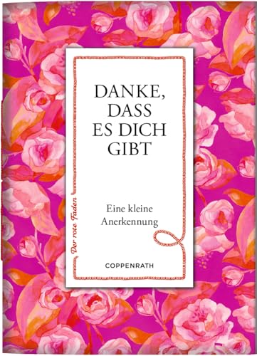 Danke, dass es dich gibt: Eine kleine Anerkennung: zum Verschicken und Verschenken! (Der rote Faden, 204, Band 204) von Coppenrath Verlag GmbH & Co. KG