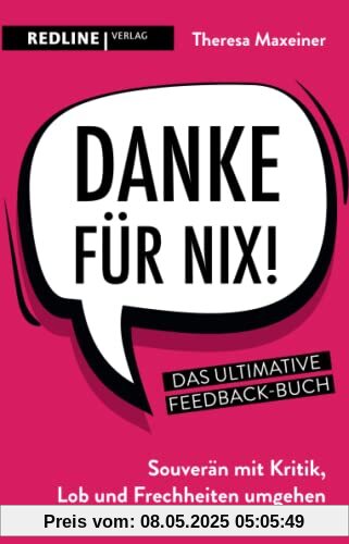 Danke für nix!: Souverän mit Kritik, Lob und Frechheiten umgehen: Souverän mit Kritik, Lob und Frechheiten umgehen. Das ultimative Feedback-Buch Danke für nix!: Souverän mit Kritik, Lob und Frechheiten umgehen: Souverän mit Kritik, Lob und Frechheiten umgehen. Das ultimative Feedback-Buch