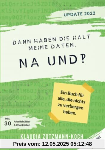 Dann haben die halt meine Daten. Na und?!: Ein Buch für alle, die nichts zu verbergen haben. (Vierte, überarbeitete und erweiterte Auflage)