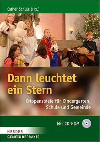 Dann leuchtet ein Stern: Krippenspiele für Kindergarten, Schule und Gemeinde (Gemeinde Praxis)