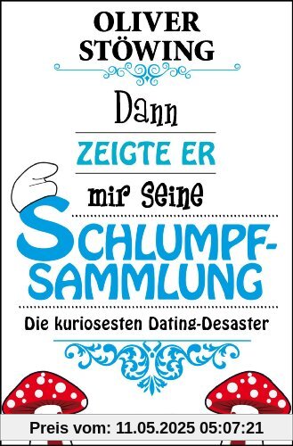 Dann zeigte er mir seine Schlumpfsammlung: Die kuriosesten Dating-Desaster
