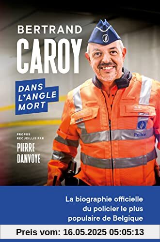 Dans l'angle mort: La biographie officielle du policier le plus populaire de Belgique Dans l'angle mort: La biographie officielle du policier le plus populaire de Belgique