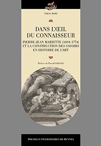 Dans l'oeil du connaisseur : Pierre-Jean Mariette (1694-1774) et la construction des savoirs en histoire de l'art von PU Rennes