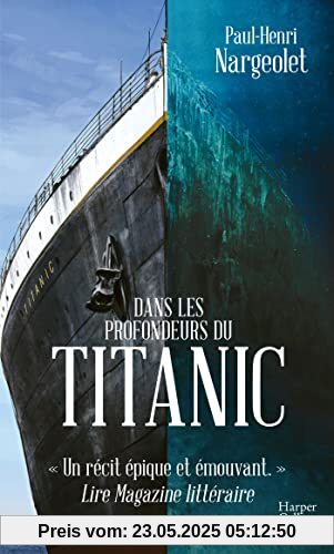Dans les profondeurs du Titanic: Les trésors du paquebot de légende par l'homme qui l'a exploré