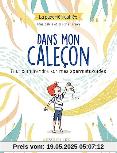 Dans mon caleçon: Tout comprendre sur mes spermatozoïdes