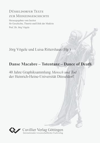 Danse Macabre – Totentanz – Dance of Death: 40 Jahre Graphiksammlung Mensch und Tod der Heinrich-Heine-Universität Düsseldorf (Düsseldorfer Texte zur Medizingeschichte)