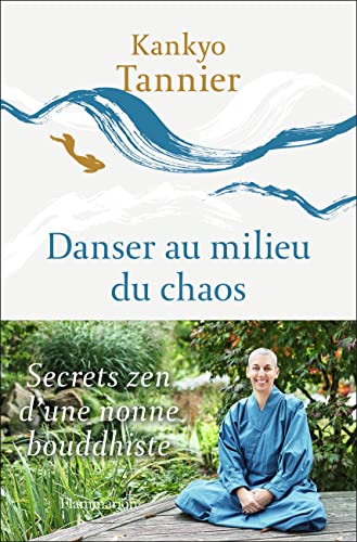 Danser au milieu du chaos: SECRETS ZEN D'UNE NONNE BOUDDHISTE von FLAMMARION