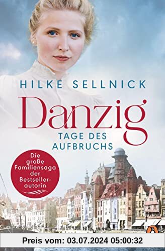 Danzig: Tage des Aufbruchs - Roman. Die Danzig-Saga der Bestsellerautorin