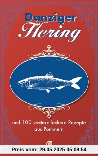 Danziger Hering: und 130 weitere leckere Rezepte aus Pommern Danziger Hering: und 130 weitere leckere Rezepte aus Pommern