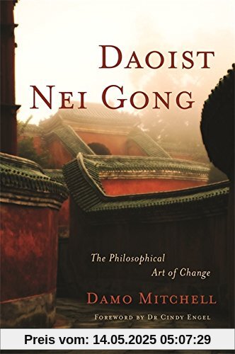 Daoist Nei Gong: The Philosophical Art of Change Daoist Nei Gong: The Philosophical Art of Change