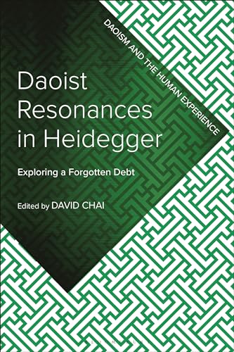Daoist Resonances in Heidegger: Exploring a Forgotten Debt (Daoism and the Human Experience)