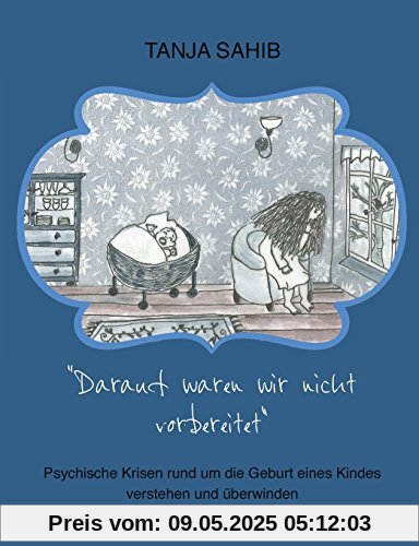 Darauf waren wir nicht vorbereitet: Psychische Krisen rund um die Geburt eines Kindes verstehen und überwinden