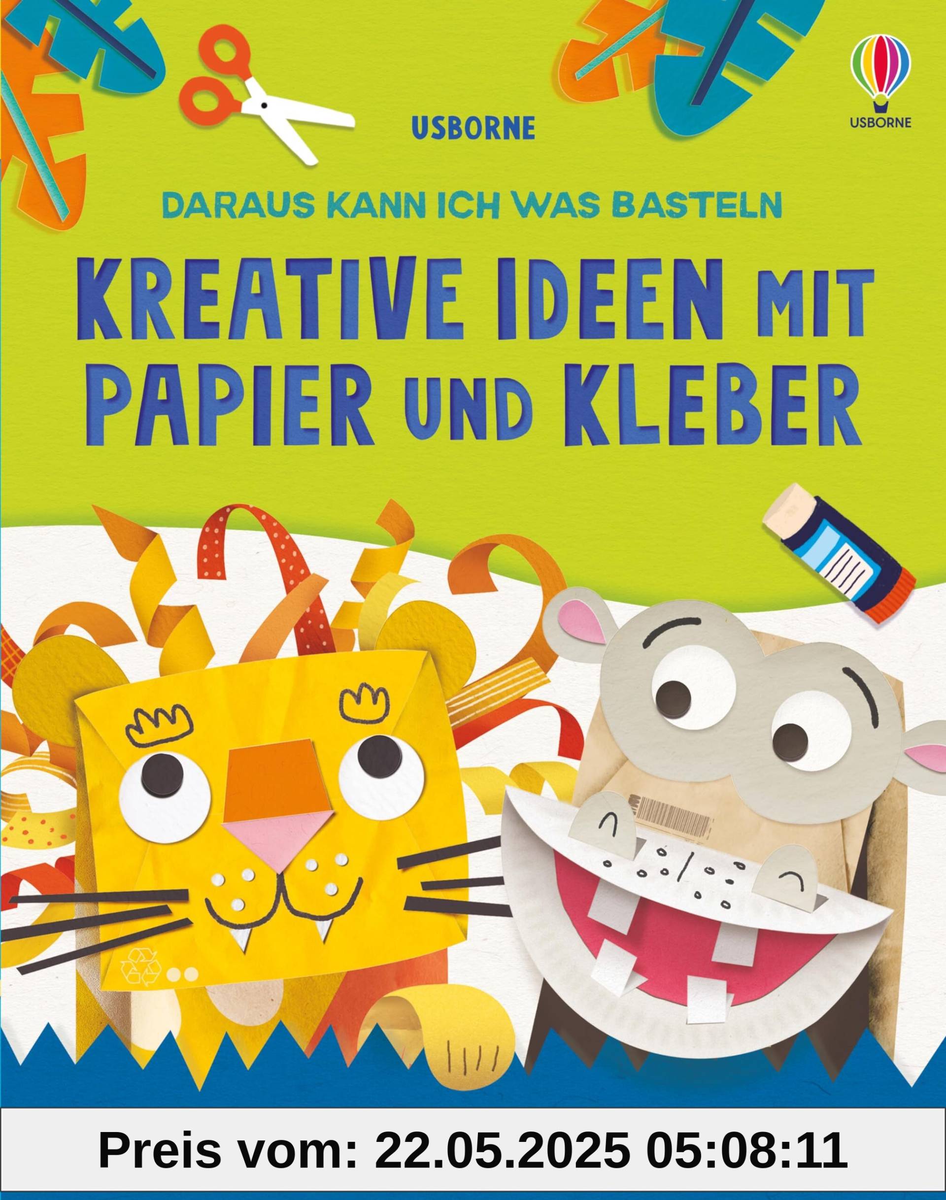 Daraus kann ich was basteln: Kreative Ideen mit Papier und Kleber: Vielfältige, kreative Projekte für kindgerechten Bastelspaß – ab 7 Jahren