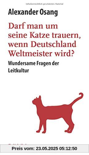 Darf man um seine Katze trauern, wenn Deutschland Weltmeister wird? Wundersame Fragen der Leitkultur