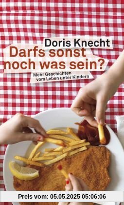 Darfs sonst noch was sein?: Mehr Geschichten vom Leben unter Kindern