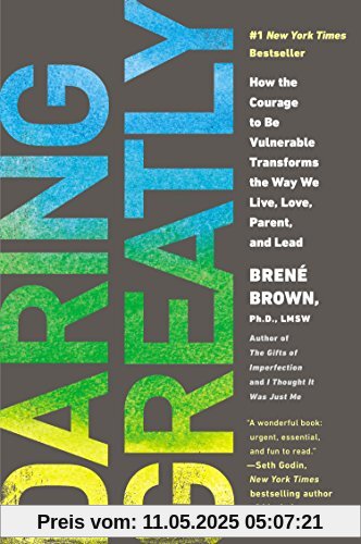 Daring Greatly: How the Courage to Be Vulnerable Transforms the Way We Live, Love, Parent, and Lead
