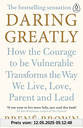 Daring Greatly: How the Courage to be Vulnerable Transforms the Way We Live, Love, Parent, and Lead