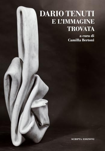 Dario Tenuti e l'immagine ritrovata (Territori d'arte) von Scripta