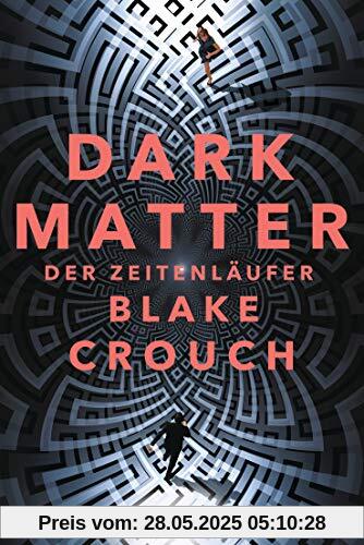 Dark Matter. Der Zeitenläufer: Roman