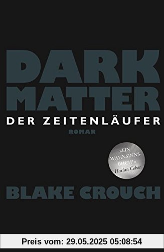 Dark Matter. Der Zeitenläufer: Roman Dark Matter. Der Zeitenläufer: Roman