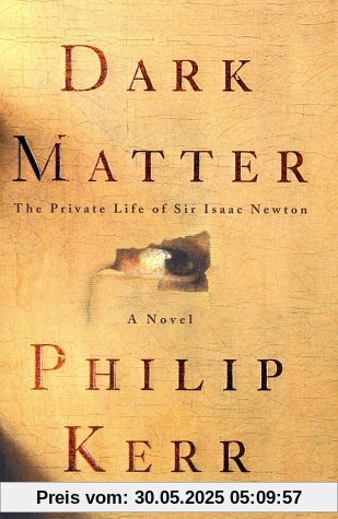 Dark Matter: The Private Life of Sir Isaac Newton: A Novel