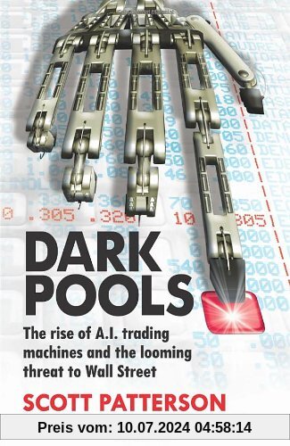Dark Pools: The rise of A.I. trading machines and the looming threat to Wall Street