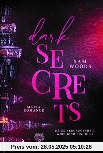 Dark Secrets - Deine Vergangenheit wird dich einholen (Mafia Romance)(Band 1) (Dark - Reihe)